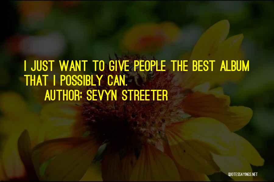 Sevyn Streeter Quotes: I Just Want To Give People The Best Album That I Possibly Can.