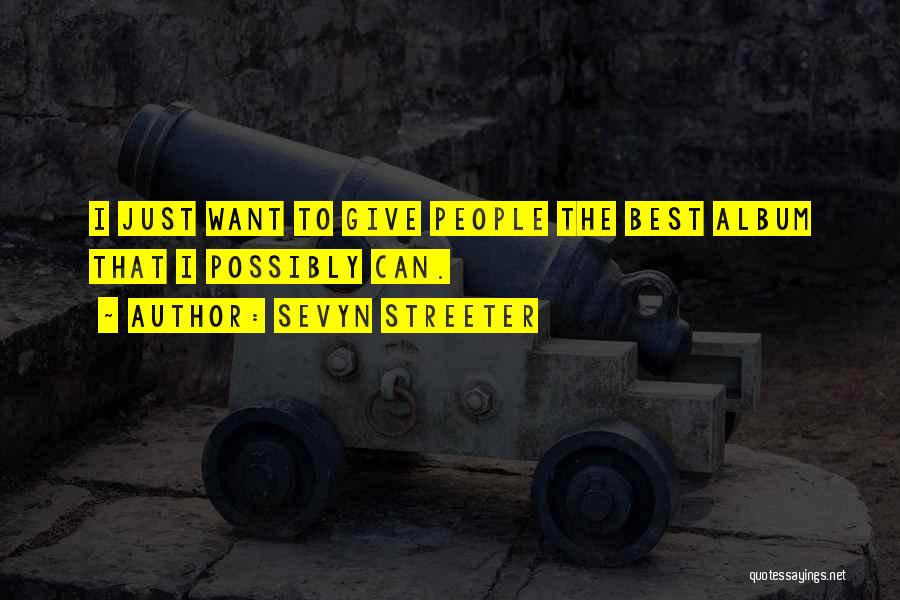 Sevyn Streeter Quotes: I Just Want To Give People The Best Album That I Possibly Can.