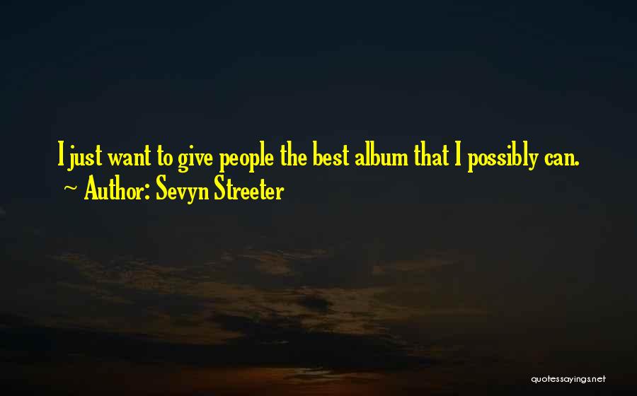 Sevyn Streeter Quotes: I Just Want To Give People The Best Album That I Possibly Can.