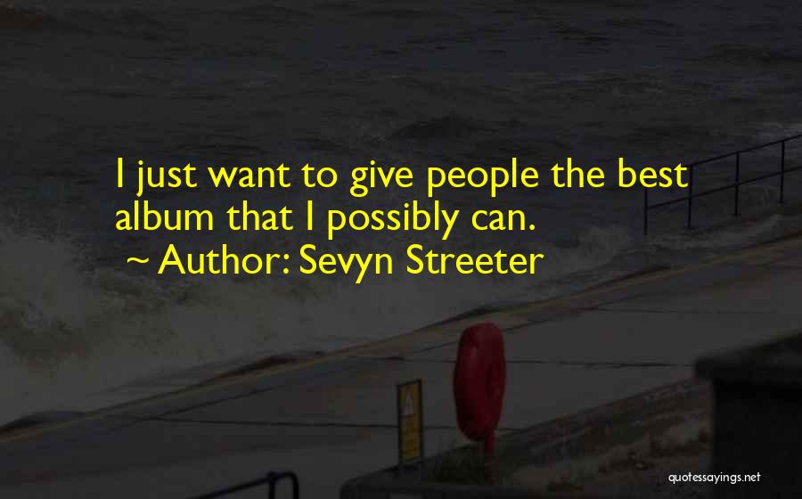 Sevyn Streeter Quotes: I Just Want To Give People The Best Album That I Possibly Can.