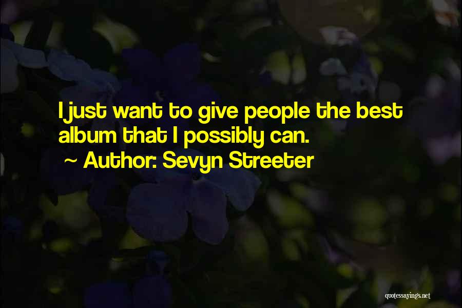 Sevyn Streeter Quotes: I Just Want To Give People The Best Album That I Possibly Can.