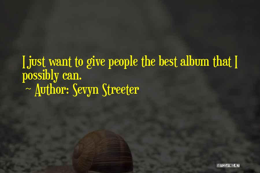 Sevyn Streeter Quotes: I Just Want To Give People The Best Album That I Possibly Can.