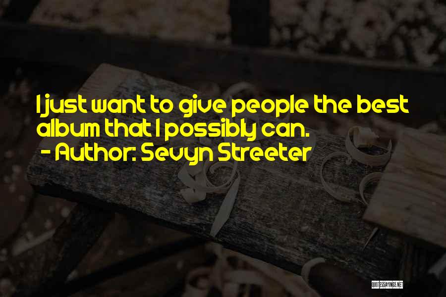 Sevyn Streeter Quotes: I Just Want To Give People The Best Album That I Possibly Can.