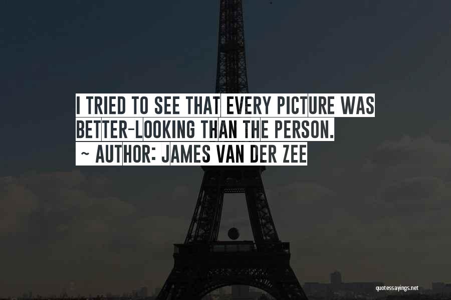 James Van Der Zee Quotes: I Tried To See That Every Picture Was Better-looking Than The Person.