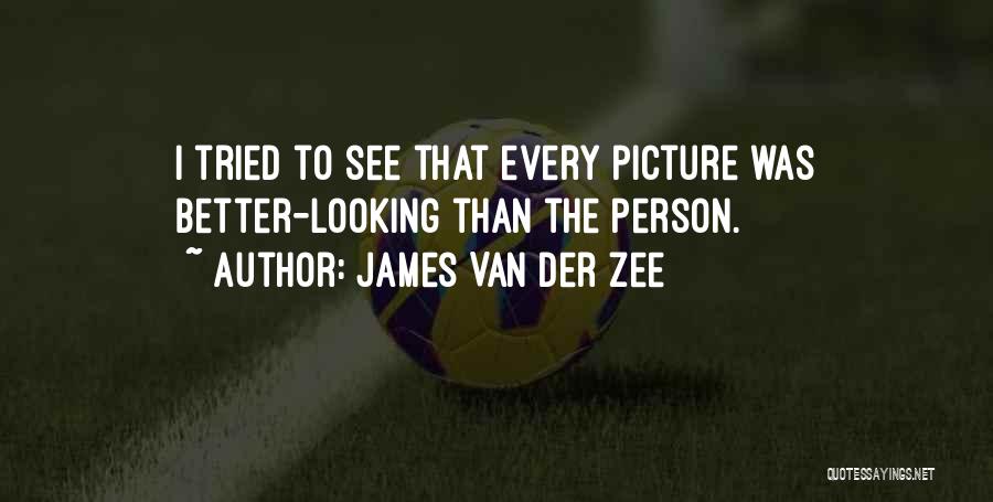 James Van Der Zee Quotes: I Tried To See That Every Picture Was Better-looking Than The Person.