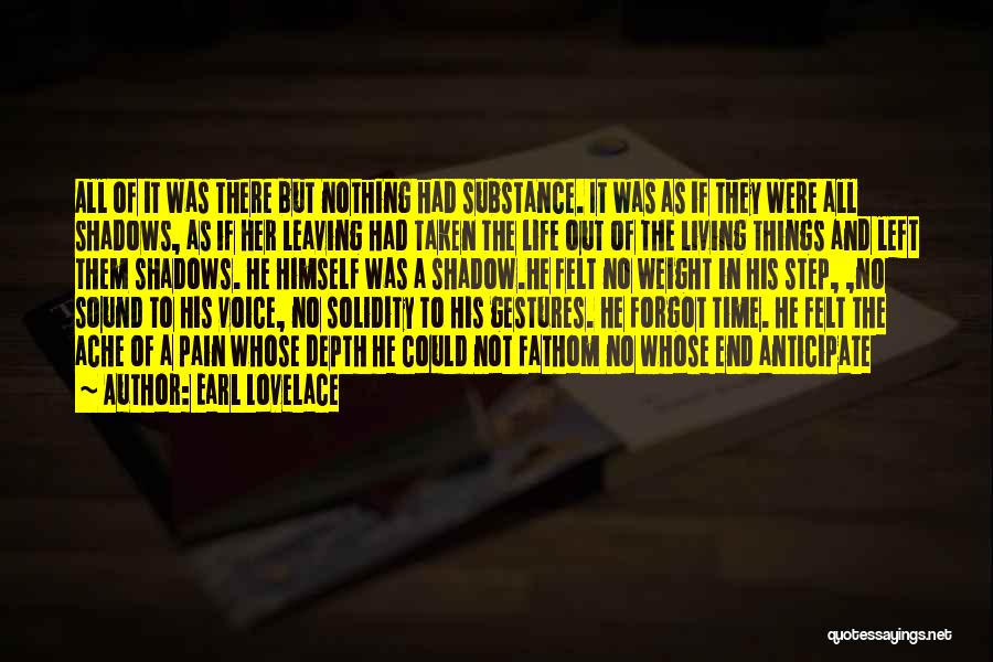 Earl Lovelace Quotes: All Of It Was There But Nothing Had Substance. It Was As If They Were All Shadows, As If Her