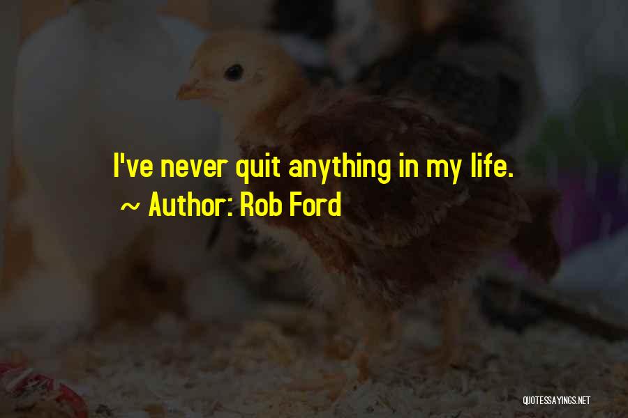Rob Ford Quotes: I've Never Quit Anything In My Life.