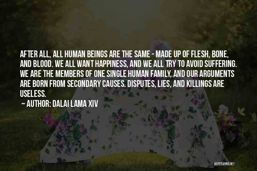 Dalai Lama XIV Quotes: After All, All Human Beings Are The Same - Made Up Of Flesh, Bone, And Blood. We All Want Happiness,