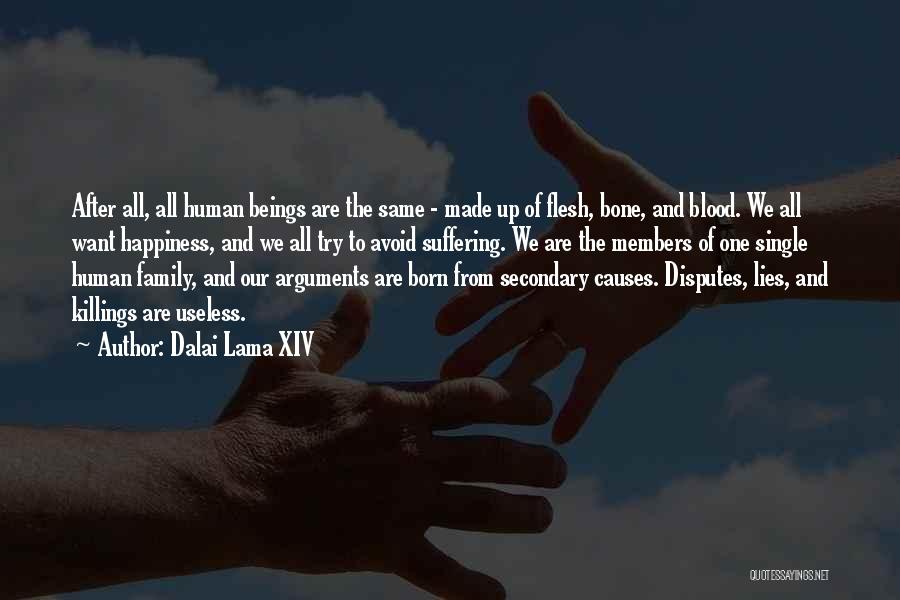 Dalai Lama XIV Quotes: After All, All Human Beings Are The Same - Made Up Of Flesh, Bone, And Blood. We All Want Happiness,