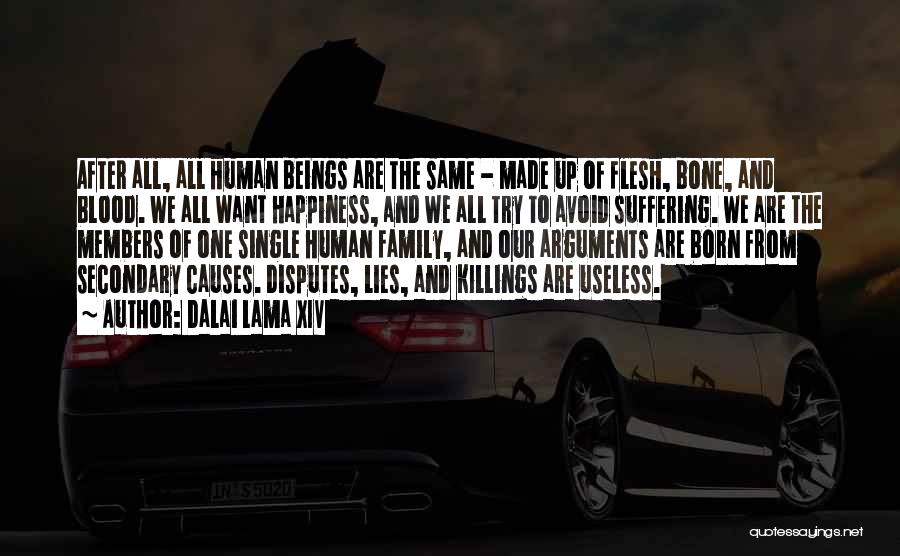 Dalai Lama XIV Quotes: After All, All Human Beings Are The Same - Made Up Of Flesh, Bone, And Blood. We All Want Happiness,