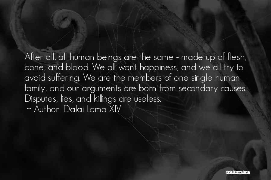 Dalai Lama XIV Quotes: After All, All Human Beings Are The Same - Made Up Of Flesh, Bone, And Blood. We All Want Happiness,