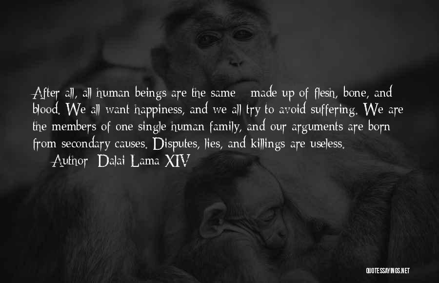 Dalai Lama XIV Quotes: After All, All Human Beings Are The Same - Made Up Of Flesh, Bone, And Blood. We All Want Happiness,