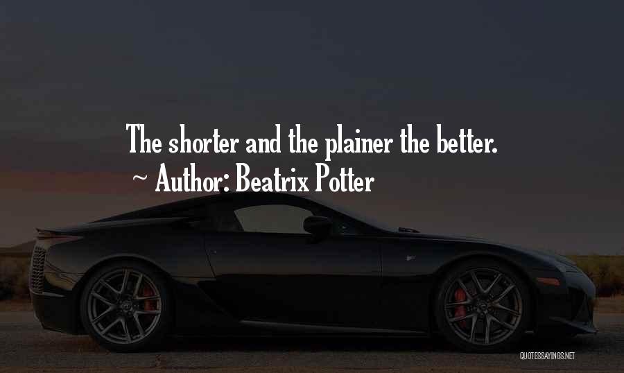 Beatrix Potter Quotes: The Shorter And The Plainer The Better.