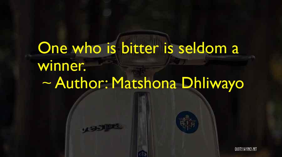 Matshona Dhliwayo Quotes: One Who Is Bitter Is Seldom A Winner.