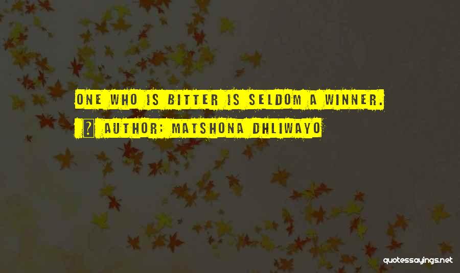 Matshona Dhliwayo Quotes: One Who Is Bitter Is Seldom A Winner.