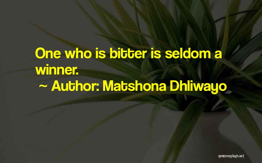 Matshona Dhliwayo Quotes: One Who Is Bitter Is Seldom A Winner.