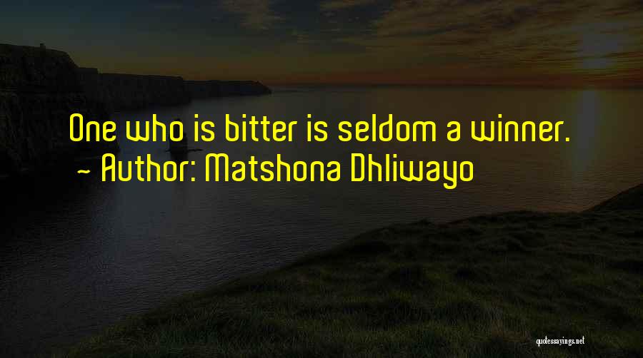 Matshona Dhliwayo Quotes: One Who Is Bitter Is Seldom A Winner.