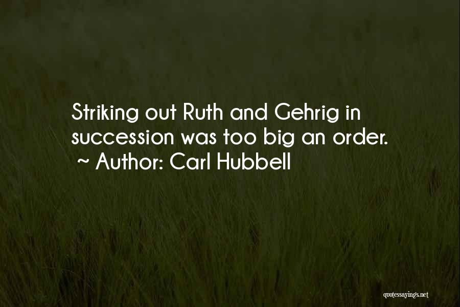 Carl Hubbell Quotes: Striking Out Ruth And Gehrig In Succession Was Too Big An Order.