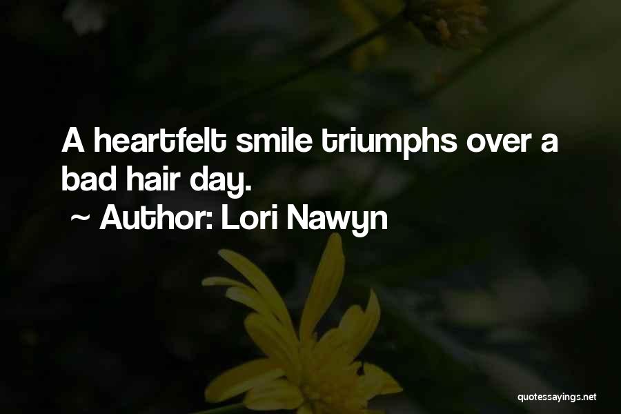 Lori Nawyn Quotes: A Heartfelt Smile Triumphs Over A Bad Hair Day.