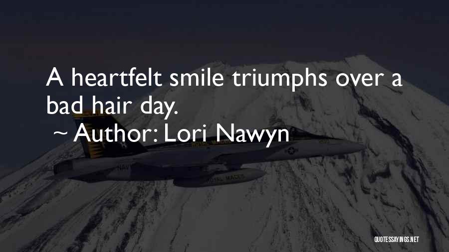 Lori Nawyn Quotes: A Heartfelt Smile Triumphs Over A Bad Hair Day.