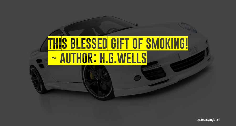 H.G.Wells Quotes: This Blessed Gift Of Smoking!