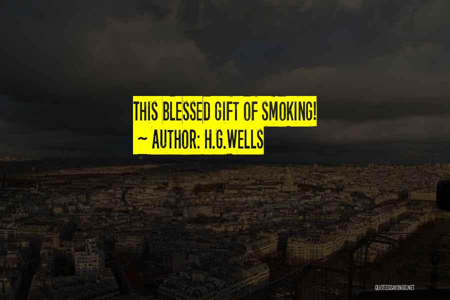 H.G.Wells Quotes: This Blessed Gift Of Smoking!