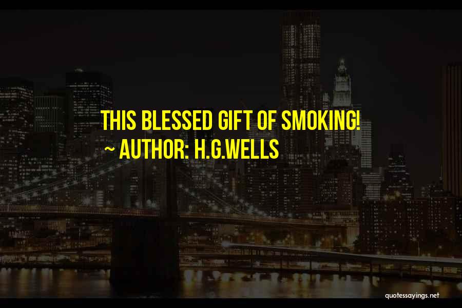H.G.Wells Quotes: This Blessed Gift Of Smoking!