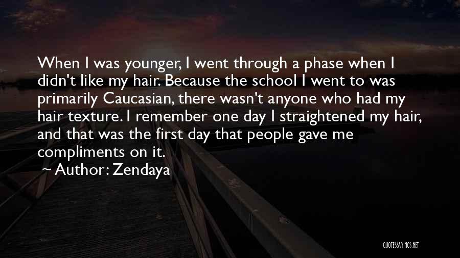 Zendaya Quotes: When I Was Younger, I Went Through A Phase When I Didn't Like My Hair. Because The School I Went