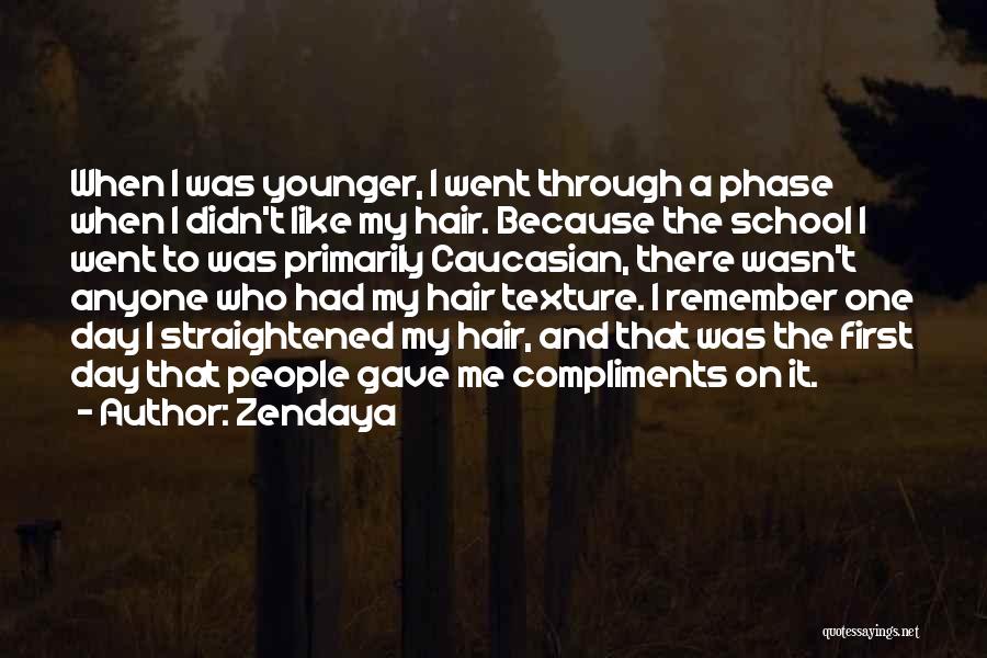 Zendaya Quotes: When I Was Younger, I Went Through A Phase When I Didn't Like My Hair. Because The School I Went