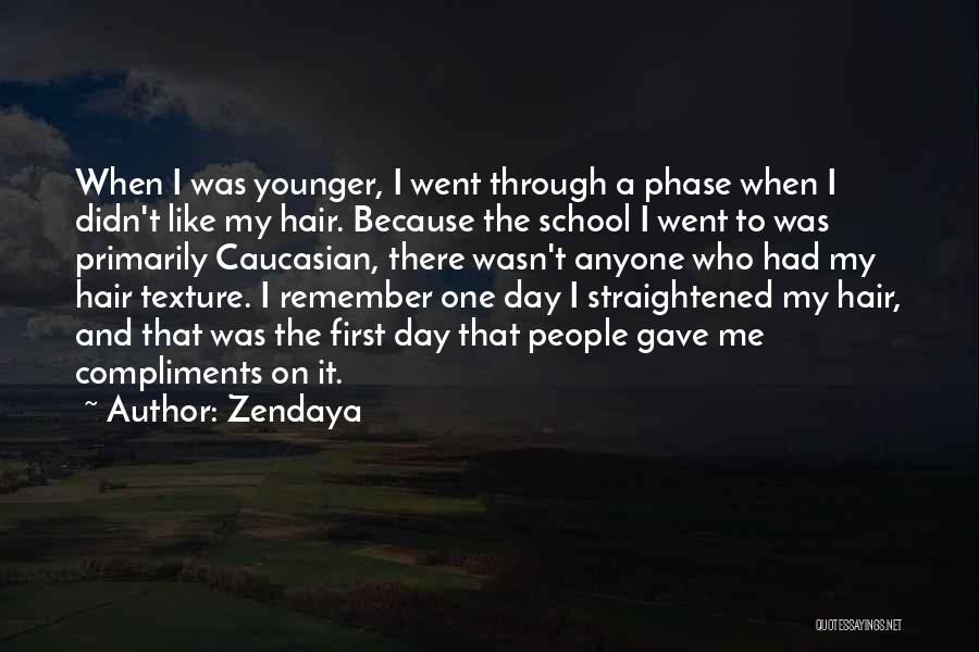 Zendaya Quotes: When I Was Younger, I Went Through A Phase When I Didn't Like My Hair. Because The School I Went