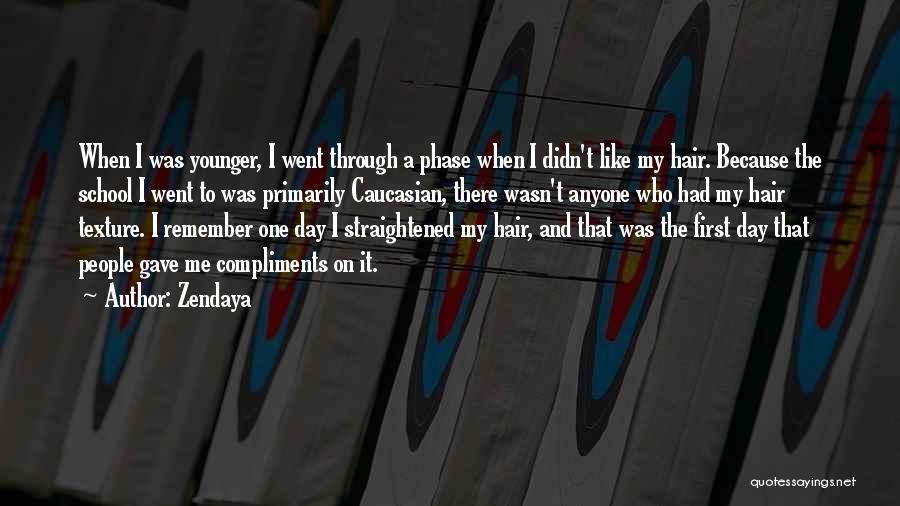 Zendaya Quotes: When I Was Younger, I Went Through A Phase When I Didn't Like My Hair. Because The School I Went