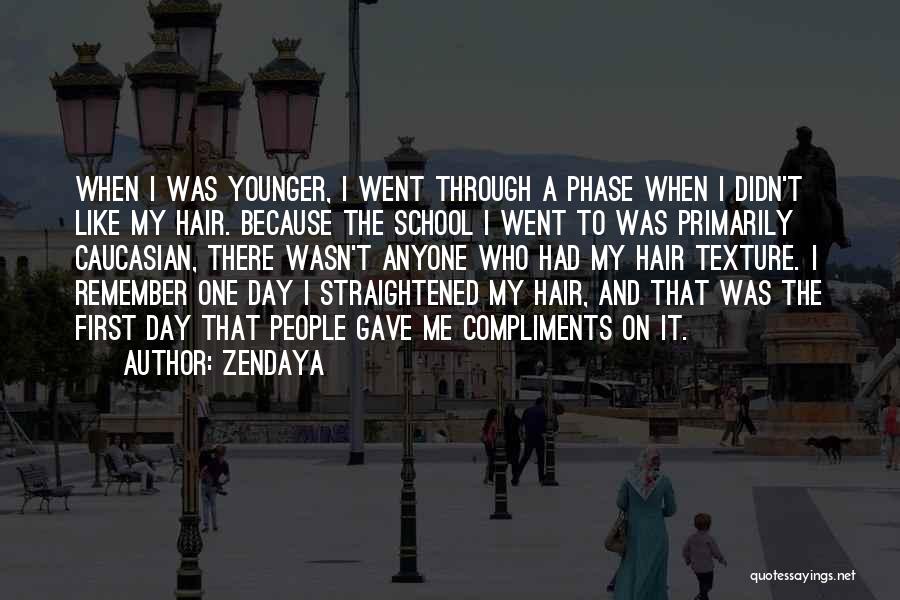 Zendaya Quotes: When I Was Younger, I Went Through A Phase When I Didn't Like My Hair. Because The School I Went
