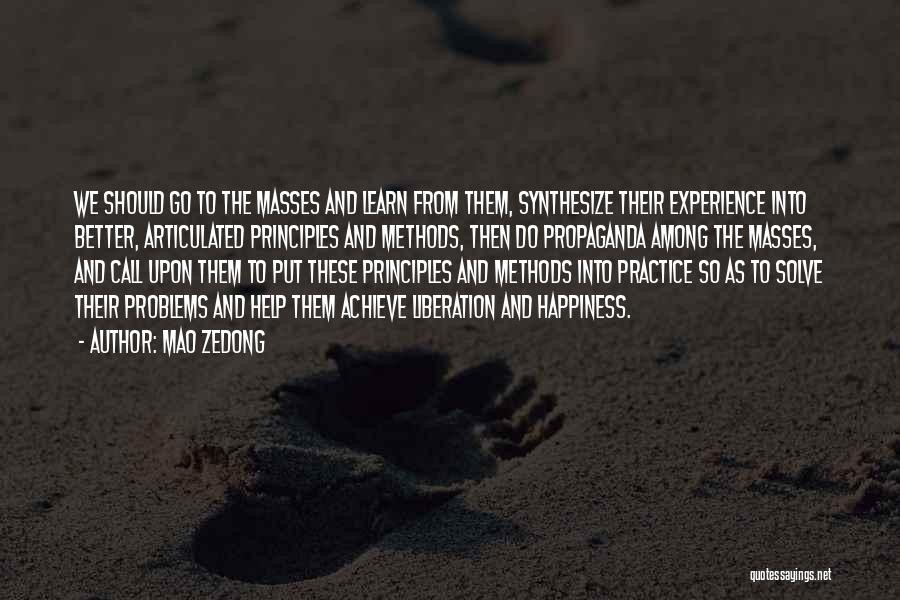 Mao Zedong Quotes: We Should Go To The Masses And Learn From Them, Synthesize Their Experience Into Better, Articulated Principles And Methods, Then