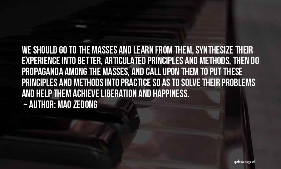 Mao Zedong Quotes: We Should Go To The Masses And Learn From Them, Synthesize Their Experience Into Better, Articulated Principles And Methods, Then
