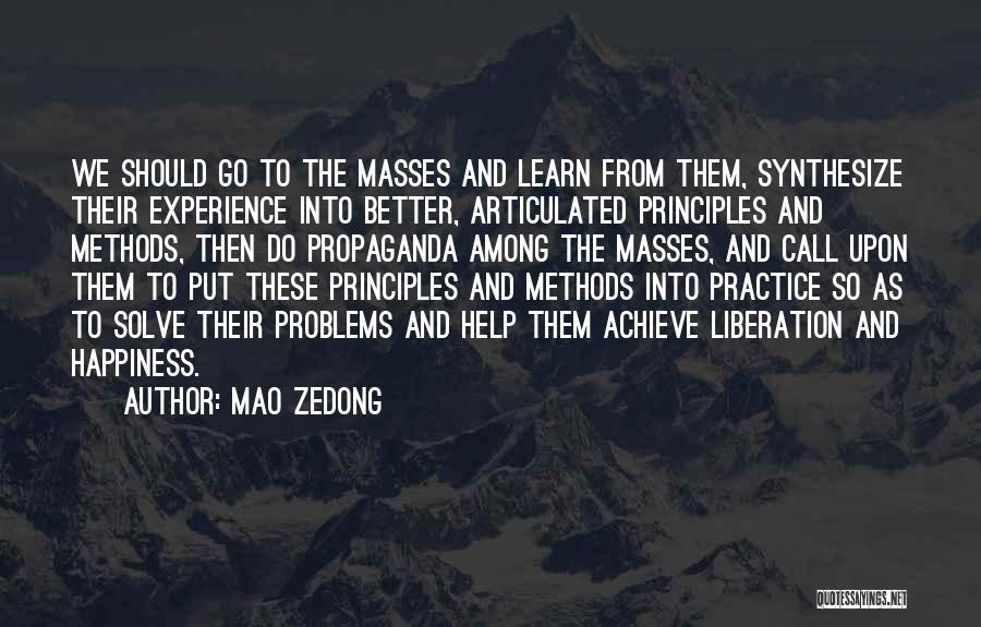 Mao Zedong Quotes: We Should Go To The Masses And Learn From Them, Synthesize Their Experience Into Better, Articulated Principles And Methods, Then