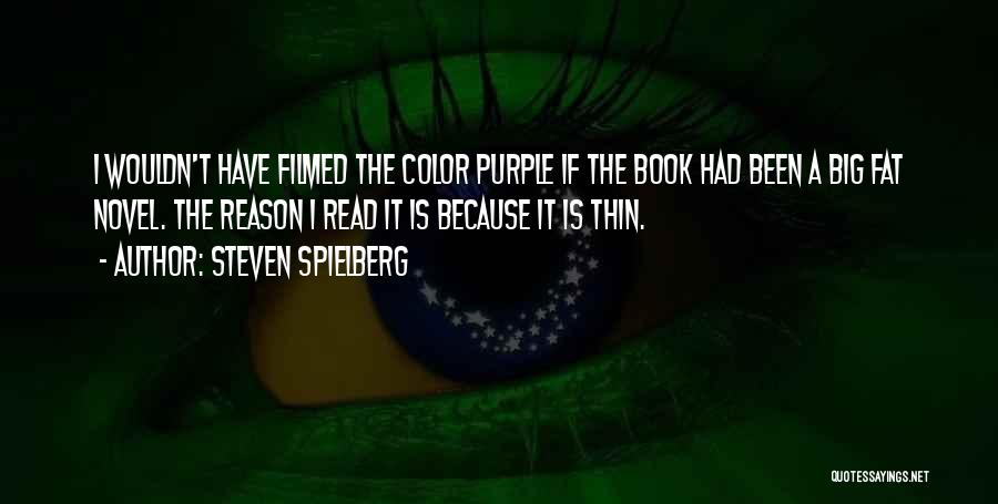 Steven Spielberg Quotes: I Wouldn't Have Filmed The Color Purple If The Book Had Been A Big Fat Novel. The Reason I Read