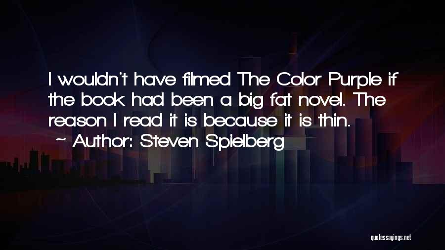 Steven Spielberg Quotes: I Wouldn't Have Filmed The Color Purple If The Book Had Been A Big Fat Novel. The Reason I Read