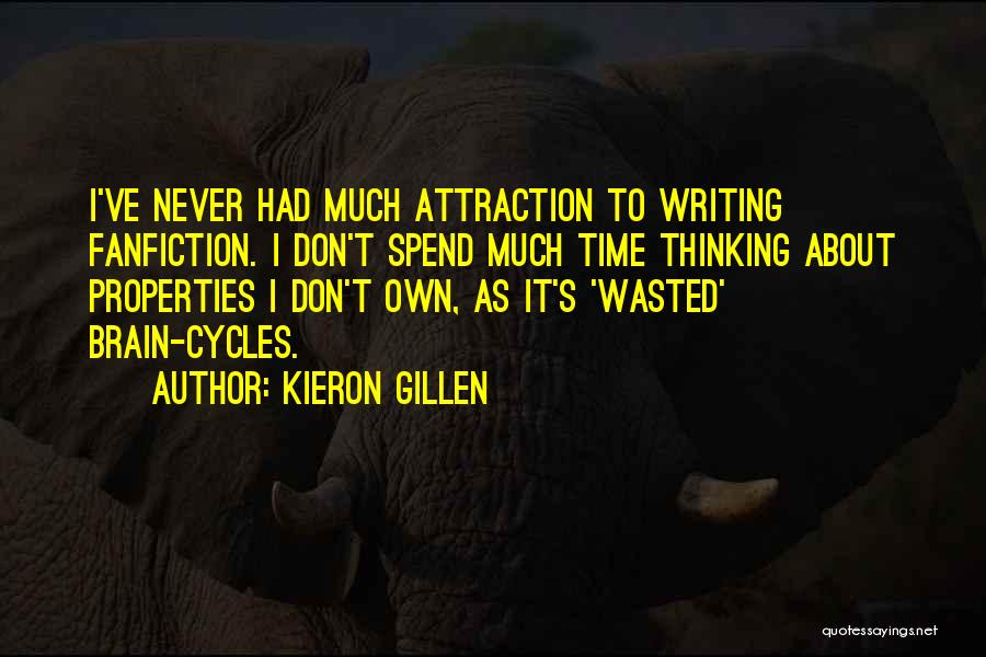 Kieron Gillen Quotes: I've Never Had Much Attraction To Writing Fanfiction. I Don't Spend Much Time Thinking About Properties I Don't Own, As