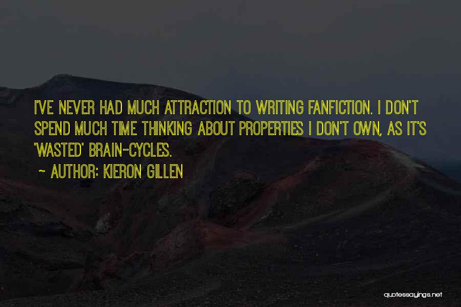 Kieron Gillen Quotes: I've Never Had Much Attraction To Writing Fanfiction. I Don't Spend Much Time Thinking About Properties I Don't Own, As