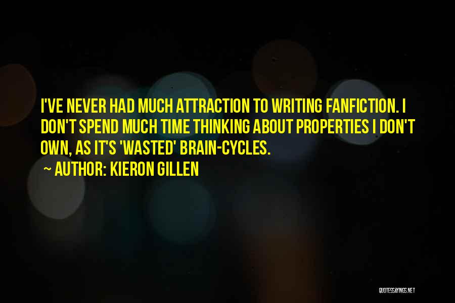 Kieron Gillen Quotes: I've Never Had Much Attraction To Writing Fanfiction. I Don't Spend Much Time Thinking About Properties I Don't Own, As