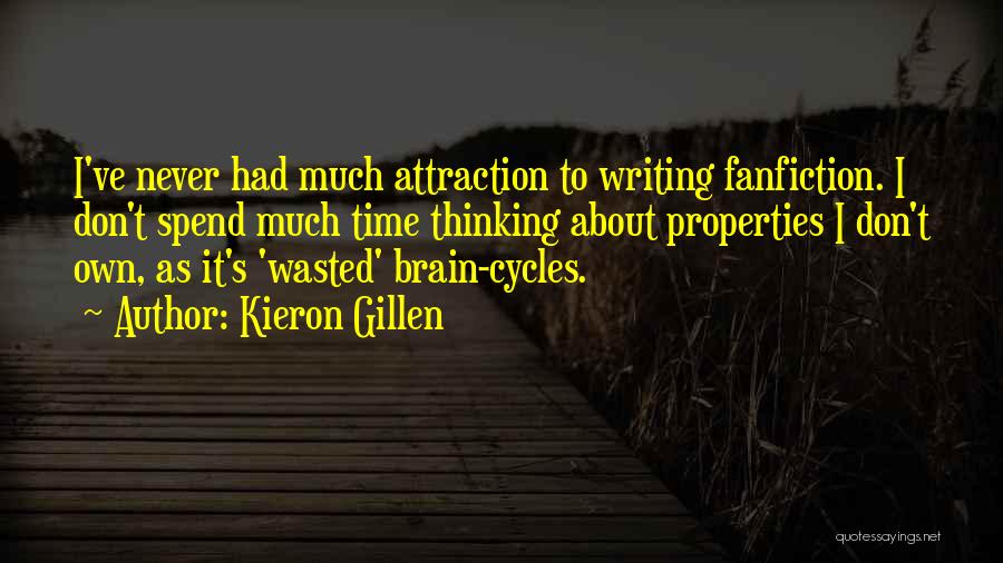 Kieron Gillen Quotes: I've Never Had Much Attraction To Writing Fanfiction. I Don't Spend Much Time Thinking About Properties I Don't Own, As