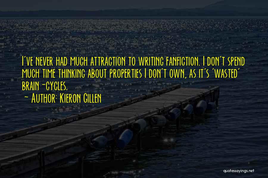 Kieron Gillen Quotes: I've Never Had Much Attraction To Writing Fanfiction. I Don't Spend Much Time Thinking About Properties I Don't Own, As