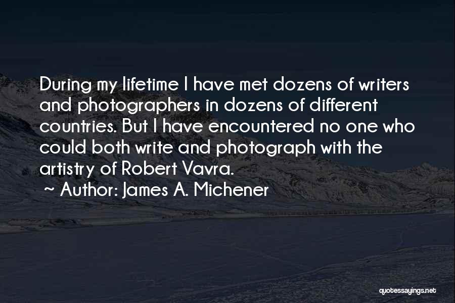 James A. Michener Quotes: During My Lifetime I Have Met Dozens Of Writers And Photographers In Dozens Of Different Countries. But I Have Encountered
