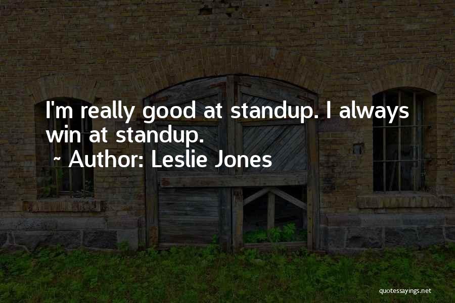 Leslie Jones Quotes: I'm Really Good At Standup. I Always Win At Standup.