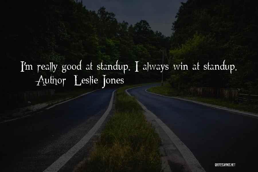Leslie Jones Quotes: I'm Really Good At Standup. I Always Win At Standup.