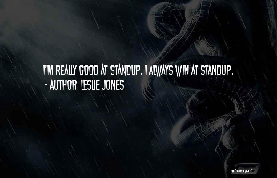 Leslie Jones Quotes: I'm Really Good At Standup. I Always Win At Standup.