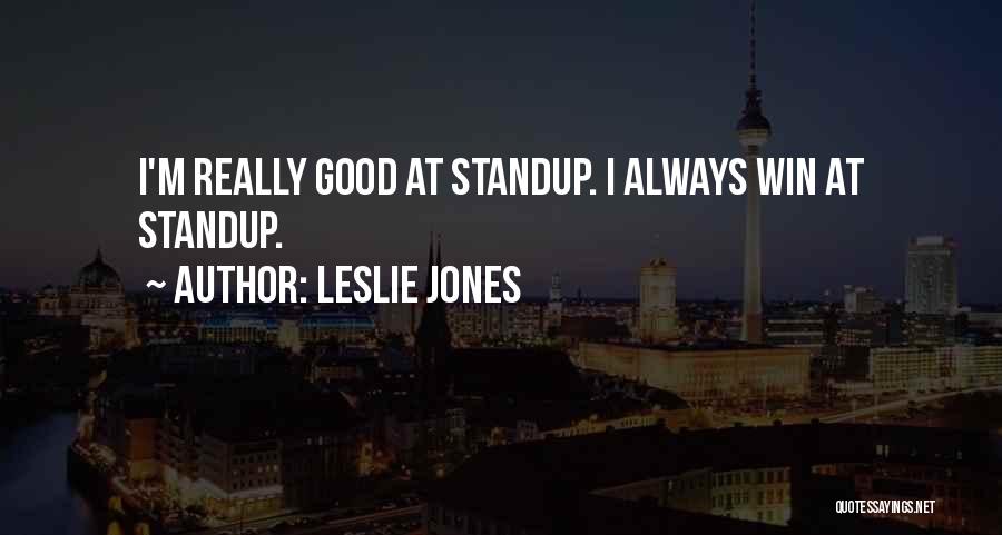 Leslie Jones Quotes: I'm Really Good At Standup. I Always Win At Standup.