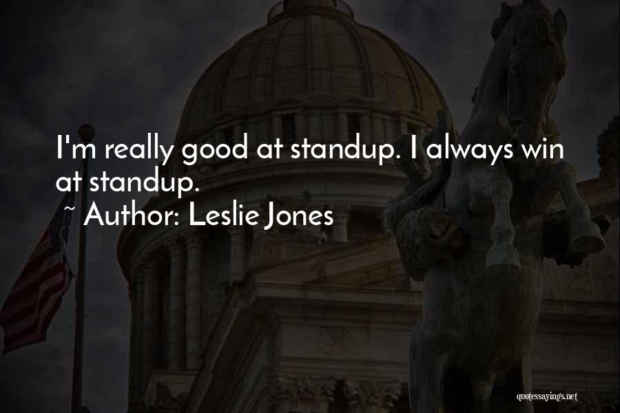 Leslie Jones Quotes: I'm Really Good At Standup. I Always Win At Standup.