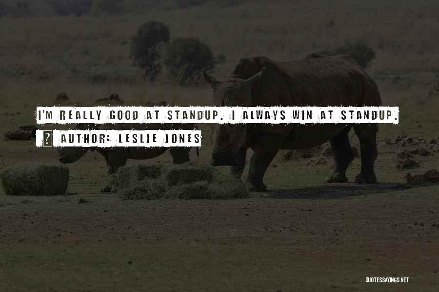 Leslie Jones Quotes: I'm Really Good At Standup. I Always Win At Standup.