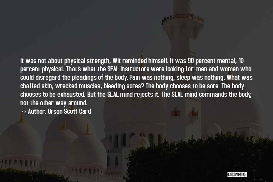 Orson Scott Card Quotes: It Was Not About Physical Strength, Wit Reminded Himself. It Was 90 Percent Mental, 10 Percent Physical. That's What The